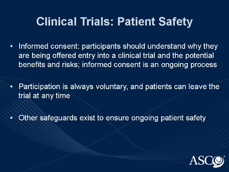 Clinical Trials: Patient Safety Informed consent: participants should understand why they are being offered